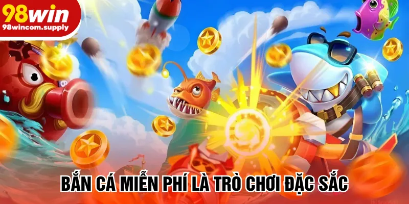 Bắn cá miễn phí là trò chơi đặc sắc