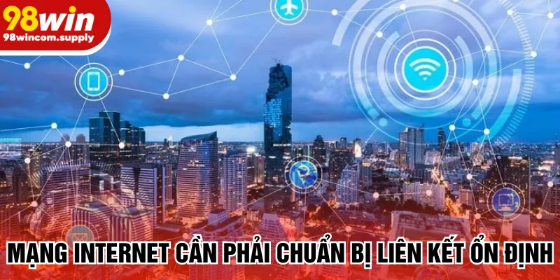 Mạng Internet cần phải chuẩn bị liên kết ổn định