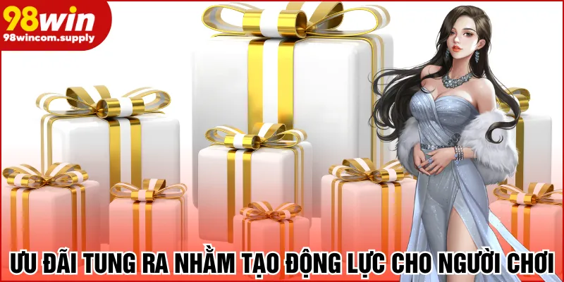 Ưu đãi tung ra nhằm tạo động lực cho người chơi