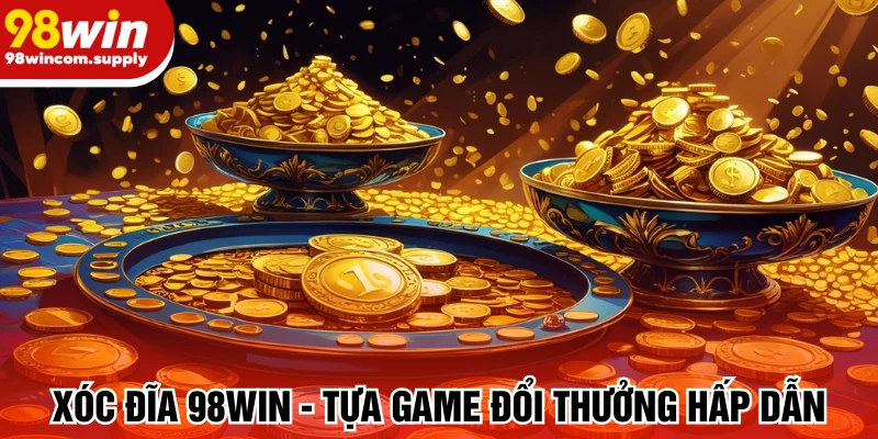 xóc đĩa 98win